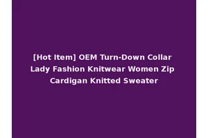 [Hot Item] OEM Turn-Down Collar Lady Fashion Knitwear Women Zip Cardigan Knitted Sweater