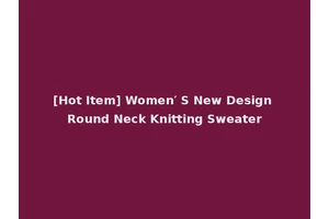 [Hot Item] Women′ S New Design Round Neck Knitting Sweater