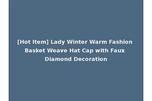 [Hot Item] Lady Winter Warm Fashion Basket Weave Hat Cap with Faux Diamond Decoration
