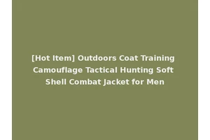 [Hot Item] Outdoors Coat Training Camouflage Tactical Hunting Soft Shell Combat Jacket for Men