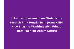 [Hot Item] Women Low Waist Non-Stretch Pink Purple Twill Jeans OEM Nice Enzyme Washing with Fringe Hem Fashion Denim Shorts