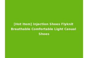 [Hot Item] Injection Shoes Flyknit Breathable Comfortable Light Casual Shoes