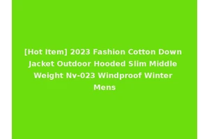 [Hot Item] 2023 Fashion Cotton Down Jacket Outdoor Hooded Slim Middle Weight Nv-023 Windproof Winter Mens