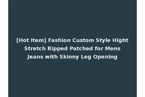 [Hot Item] Fashion Custom Style Hight Stretch Ripped Patched for Mens Jeans with Skinny Leg Opening