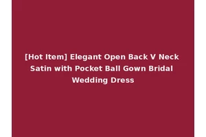 [Hot Item] Elegant Open Back V Neck Satin with Pocket Ball Gown Bridal Wedding Dress