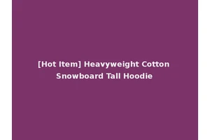 [Hot Item] Heavyweight Cotton Snowboard Tall Hoodie