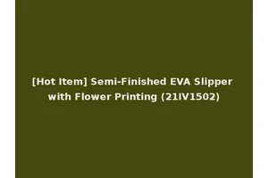 [Hot Item] Semi-Finished EVA Slipper with Flower Printing (21IV1502)
