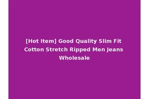 [Hot Item] Good Quality Slim Fit Cotton Stretch Ripped Men Jeans Wholesale