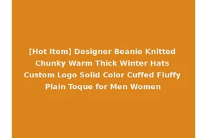 [Hot Item] Designer Beanie Knitted Chunky Warm Thick Winter Hats Custom Logo Solid Color Cuffed Fluffy Plain Toque for Men Women