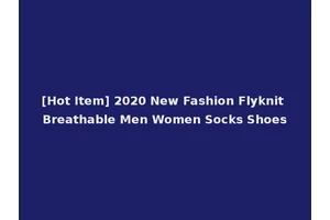 [Hot Item] 2020 New Fashion Flyknit Breathable Men Women Socks Shoes