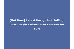 [Hot Item] Latest Design Hot Selling Casual Style Knitted Man Sweater for Sale