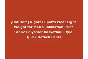 [Hot Item] Rigorer Sports Wear Light Weight for Men Sublimation Print Fabric Polyester Basketball Style Quick Detach Pants