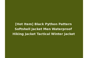 [Hot Item] Black Python Pattern Softshell Jacket Men Waterproof Hiking Jacket Tactical Winter Jacket