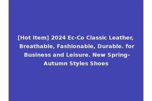 [Hot Item] 2024 Ec-Co Classic Leather, Breathable, Fashionable, Durable. for Business and Leisure. New Spring-Autumn Styles Shoes