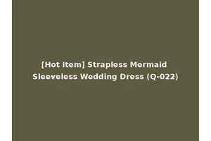 [Hot Item] Strapless Mermaid Sleeveless Wedding Dress (Q-022)