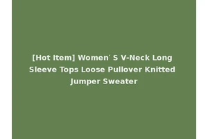 [Hot Item] Women′ S V-Neck Long Sleeve Tops Loose Pullover Knitted Jumper Sweater