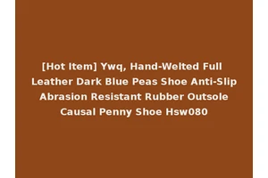 [Hot Item] Ywq, Hand-Welted Full Leather Dark Blue Peas Shoe Anti-Slip Abrasion Resistant Rubber Outsole Causal Penny Shoe Hsw080