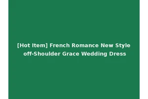 [Hot Item] French Romance New Style off-Shoulder Grace Wedding Dress