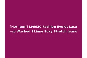 [Hot Item] L99930 Fashion Eyelet Lace-up Washed Skinny Sexy Stretch Jeans