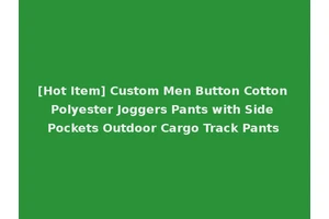 [Hot Item] Custom Men Button Cotton Polyester Joggers Pants with Side Pockets Outdoor Cargo Track Pants