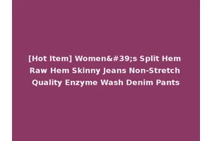 [Hot Item] Women's Split Hem Raw Hem Skinny Jeans Non-Stretch Quality Enzyme Wash Denim Pants