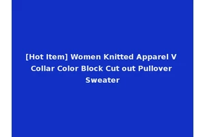 [Hot Item] Women Knitted Apparel V Collar Color Block Cut out Pullover Sweater