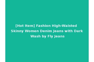[Hot Item] Fashion High-Waisted Skinny Women Denim Jeans with Dark Wash by Fly Jeans