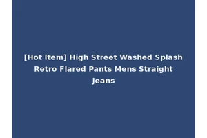 [Hot Item] High Street Washed Splash Retro Flared Pants Mens Straight Jeans
