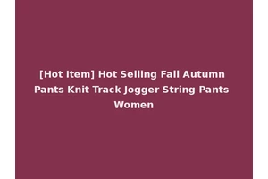 [Hot Item] Hot Selling Fall Autumn Pants Knit Track Jogger String Pants Women