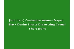 [Hot Item] Customize Women Frayed Black Denim Shorts Drawstring Casual Short Jeans