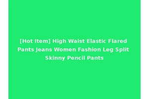 [Hot Item] High Waist Elastic Flared Pants Jeans Women Fashion Leg Split Skinny Pencil Pants