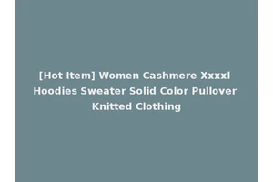 [Hot Item] Women Cashmere Xxxxl Hoodies Sweater Solid Color Pullover Knitted Clothing