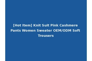 [Hot Item] Knit Suit Pink Cashmere Pants Women Sweater OEM/ODM Soft Trousers
