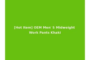 [Hot Item] OEM Men′ S Midweight Work Pants Khaki