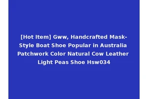 [Hot Item] Gww, Handcrafted Mask-Style Boat Shoe Popular in Australia Patchwork Color Natural Cow Leather Light Peas Shoe Hsw034