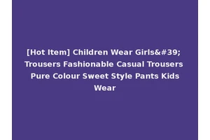 [Hot Item] Children Wear Girls' Trousers Fashionable Casual Trousers Pure Colour Sweet Style Pants Kids Wear