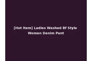 [Hot Item] Ladies Washed Bf Style Women Denim Pant