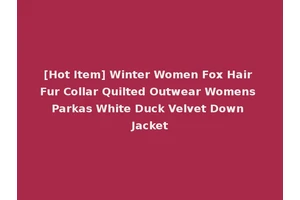 [Hot Item] Winter Women Fox Hair Fur Collar Quilted Outwear Womens Parkas White Duck Velvet Down Jacket