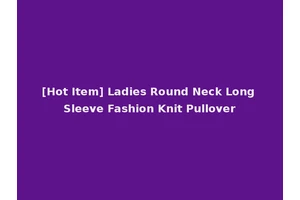 [Hot Item] Ladies Round Neck Long Sleeve Fashion Knit Pullover