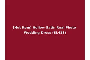 [Hot Item] Hollow Satin Real Photo Wedding Dress (SL418)
