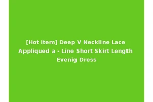 [Hot Item] Deep V Neckline Lace Appliqued a - Line Short Skirt Length Evenig Dress