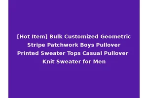 [Hot Item] Bulk Customized Geometric Stripe Patchwork Boys Pullover Printed Sweater Tops Casual Pullover Knit Sweater for Men