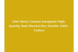 [Hot Item] Custom Designed High Quality New Men's Hoodie 100% Cotton