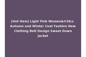 [Hot Item] Light Pink Women's Autumn and Winter Coat Fashion New Clothing Belt Design Sweet Down Jacket