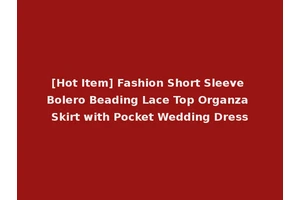 [Hot Item] Fashion Short Sleeve Bolero Beading Lace Top Organza Skirt with Pocket Wedding Dress