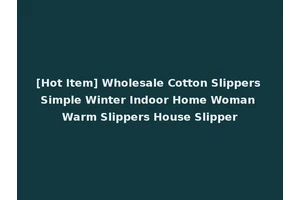 [Hot Item] Wholesale Cotton Slippers Simple Winter Indoor Home Woman Warm Slippers House Slipper