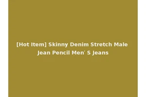 [Hot Item] Skinny Denim Stretch Male Jean Pencil Men′ S Jeans