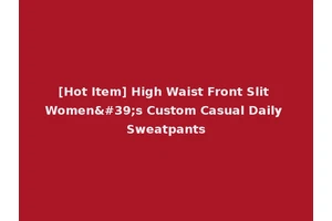 [Hot Item] High Waist Front Slit Women's Custom Casual Daily Sweatpants