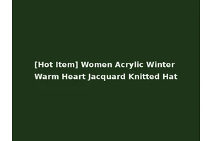[Hot Item] Women Acrylic Winter Warm Heart Jacquard Knitted Hat
