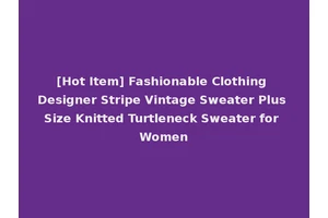 [Hot Item] Fashionable Clothing Designer Stripe Vintage Sweater Plus Size Knitted Turtleneck Sweater for Women